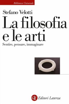 La filosofia e le arti. Sentire, pensare, immaginare - Velotti, Stefano