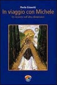 In viaggio con Michele. Un incontro nell'altra dimensione - Giovetti, Paola