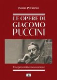Le opere di Giacomo Puccini. Una personalissima escursione Le opere di Giacomo Puccini. Una personalissima escursione