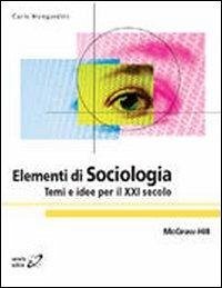 Elementi di sociologia. Temi e idee per il XXI secolo - Mongardini, Carlo
