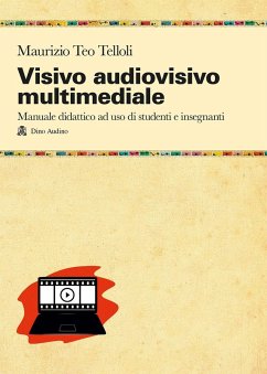 Visivo audiovisivo multimediale. Manuale didattico ad uso di studenti e insegnanti - Telloli, Maurizio Teo