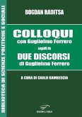 Colloqui con Guglielmo Ferrero. Seguiti da Due Discorsi di Guglielmo Ferrero Colloqui con Guglielmo Ferrero. Seguiti da Due Discorsi di Guglielmo Ferrero