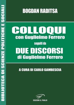Colloqui con Guglielmo Ferrero. Seguiti da Due Discorsi di Guglielmo Ferrero - Raditsa, Bogdan; Ferrero, Guglielmo