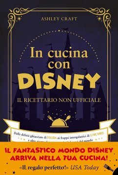 Cover In cucina con Disney. Il ricettario non ufficiale. Dalle delizie ghiacciate di Frozen ai frappé intergalattici di Star Wars e altre ricette dei personaggi più famosi del mondo