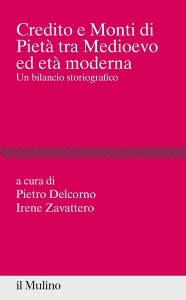 Credito e Monti di Pietà tra Medioevo ed età moderna. Un bilancio storiografico Credito e Monti di Pietà tra Medioevo ed età moderna. Un bilancio storiografico