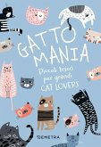 Gattomania. Piccoli tesori per grandi Cat Lovers Gattomania. Piccoli tesori per grandi Cat Lovers