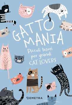 Gattomania. Piccoli tesori per grandi Cat Lovers