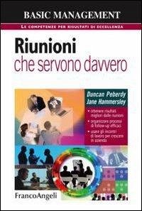 Cover Riunioni che servono davvero. Ottenere risultati migliori dalle riunioni. Organizzare processi di follow-up efficaci. Usare gli incontri di lavoro per crescere...