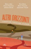 Altri orizzonti. Camminare, conoscere, scoprire Altri orizzonti. Camminare, conoscere, scoprire