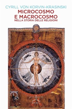 Microcosmo e macrocosmo nella storia delle religioni - Korvin-Krasinski, Cyrill von Microcosmo e macrocosmo nella storia delle religioni - Korvin-Krasinski, Cyrill von