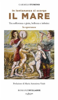 In lontananza si scorge il mare. Tra sofferenza e gioia, bellezza e infinito: la speranza - Tumino, Carmelo