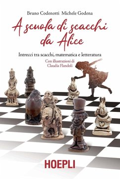 A scuola di scacchi da Alice. Intrecci tra scacchi, matematica e letteratura - Codenotti, Bruno; Godena, Michele