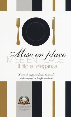 Mise en place. Il rito e l'eleganza. L'arte di apparecchiare la tavola dalle origini ai tempi moderni