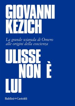 Ulisse non è lui. La grande sciarada di Omero alle origini della coscienza Cover Ulisse non è lui. La grande sciarada di Omero alle origini della coscienza