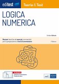 EdiTEST. Logica numerica. Teoria & test. Nozioni teoriche ed esercizi commentati per la preparazione ai test di accesso ai corsi di laurea a numero programmato EdiTEST. Logica numerica. Teoria & test. Nozioni teoriche ed esercizi commentati per la preparazione ai test di accesso ai corsi di laurea a numero programmato