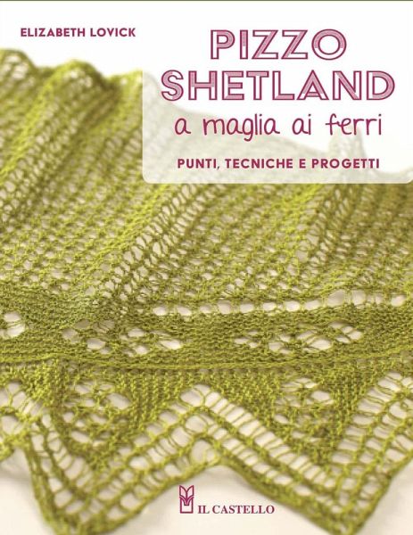 Pizzo shetland a maglia ai ferri. Punti, tecniche e progetti Pizzo shetland a maglia ai ferri. Punti, tecniche e progetti