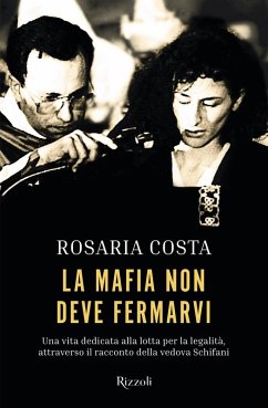 La mafia non deve fermarvi. Una vita dedicata alla lotta per la legalità, attraverso il racconto della vedova Schifani - Costa, Rosaria La mafia non deve fermarvi. Una vita dedicata alla lotta per la legalità, attraverso il racconto della vedova Schifani - Costa, Rosaria