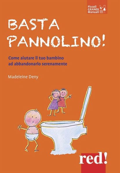 Basta pannolino! Come aiutare il tuo bambino ad abbandonarlo serenamente Basta pannolino! Come aiutare il tuo bambino ad abbandonarlo serenamente