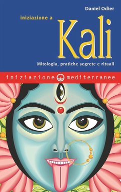 Iniziazione a Kali. Mitologia, pratiche segrete e rituali - Odier, Daniel