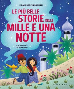 Le più belle storie delle Mille e una notte - Degl'Innocenti, Fulvia Le più belle storie delle Mille e una notte - Degl'Innocenti, Fulvia