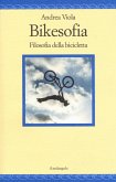 Bikesofia. Filosofia della bicicletta Bikesofia. Filosofia della bicicletta