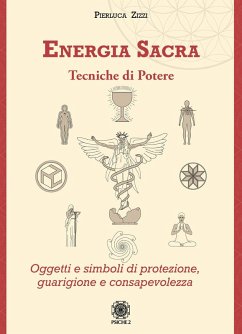 Energia sacra. Tecniche di potere. Oggetti e simboli di protezione, guarigione e consapevolezza - Zizzi, Pierluca Energia sacra. Tecniche di potere. Oggetti e simboli di protezione, guarigione e consapevolezza - Zizzi, Pierluca