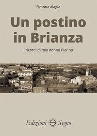 Un postino in Brianza. I ricordi di mio nonno Pierino - Alagia, Simona