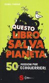 Questo libro salva il pianeta. 50 missioni per ecoguerrieri Questo libro salva il pianeta. 50 missioni per ecoguerrieri