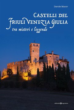 Castelli del Friuli Venezia Giulia tra misteri e leggende - Macor, Davide