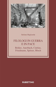Filologi in guerra e in pace. Bédier, Auerbach, Curtius, Friedmann, Spitzer, Bloch - Rapisarda, Stefano Filologi in guerra e in pace. Bédier, Auerbach, Curtius, Friedmann, Spitzer, Bloch - Rapisarda, Stefano