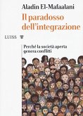 Il paradosso dell'integrazione. Perché la società aperta genera conflitti Il paradosso dell'integrazione. Perché la società aperta genera conflitti