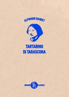 Le prodigiose avventure di Tartarino di Tarascona - Daudet, Alphonse Le prodigiose avventure di Tartarino di Tarascona - Daudet, Alphonse