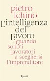 L' intelligenza del lavoro. Quando sono i lavoratori a scegliersi l'imprenditore L' intelligenza del lavoro. Quando sono i lavoratori a scegliersi l'imprenditore