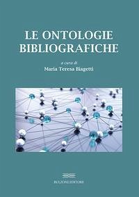 Le ontologie bibliografiche. Modelli concettuali e vocabolari condivisi per l'universo bibliografico Le ontologie bibliografiche. Modelli concettuali e vocabolari condivisi per l'universo bibliografico