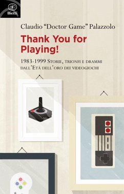 Thank you for playing! 1983-1999. Storie, trionfi e drammi dall'età d'oro dei videogiochi - Palazzolo, Claudio 'Doctor Game'