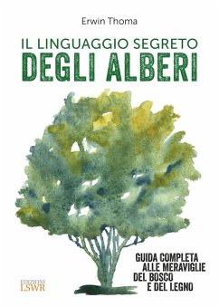 Il linguaggio segreto degli alberi. Guida completa alle meraviglie del bosco e del legno - Thoma, Erwin