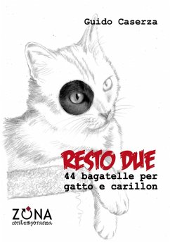 Resto due. 44 bagatelle per gatto e carillon - Caserza, Guido