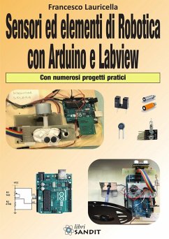 Sensori ed elementi di robotica con Arduino e Labview. Con numerosi progetti pratici - Lauricella, Francesco