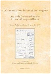 Cover «Il clamoroso non incominciar neppure». Atti della Giornata di studio in onore di Augusto Blotto (Torino, 27 novembre 2009)