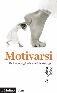 Motivarsi. Tre buone ragioni e qualche strategia - Moè, Angelica