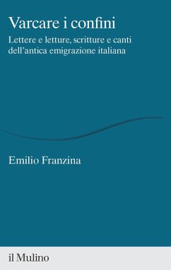 Cover Varcare i confini. Lettere e letture, scritture e canti dell'antica emigrazione italiana