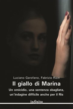Il giallo di Marina. Un omicidio, una sentenza sbagliata, un'indagine difficile anche per il RIS - Garofano, Luciano; Rizzi, Fabrizio