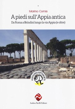 A piedi sull'Appia antica. Da Roma a Brindisi lungo la via Appia (e oltre) - Curnis, Marino