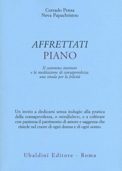 Affrettati piano. Il cammino interiore e la meditazione di consapevolezza: una strada per la felicità - Pensa, Corrado; Papachristou, Neva