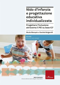 Nido d'infanzia e progettazione educativa individualizzata. Progettare l''inclusione attraverso il PEI su base ICF - Bulgarelli, Daniela; Bianquin, Nicole