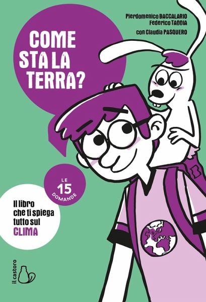 Come sta la Terra? Il libro che ti spiega tutto sul clima. Le 15 domande Come sta la Terra? Il libro che ti spiega tutto sul clima. Le 15 domande