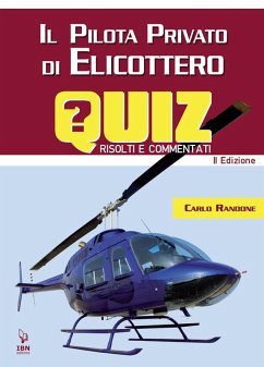 Il pilota di elicottero. Quiz risolti e commentati - Randone, Carlo Il pilota di elicottero. Quiz risolti e commentati - Randone, Carlo