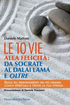 Cover Le 10 vie alla felicità: da Socrate al Dalai Lama e oltre. Segui gli insegnamenti dei più grandi coach spirituali e trova la tua strada