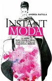 Instant moda. La moda, dagli esordi a oggi, come non ve l'ha mai raccontata nessuno Instant moda. La moda, dagli esordi a oggi, come non ve l'ha mai raccontata nessuno