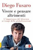 Vivere e pensare altrimenti. L'importanza del dissenso ai tempi della globalizzazione. DVD Vivere e pensare altrimenti. L'importanza del dissenso ai tempi della globalizzazione. DVD